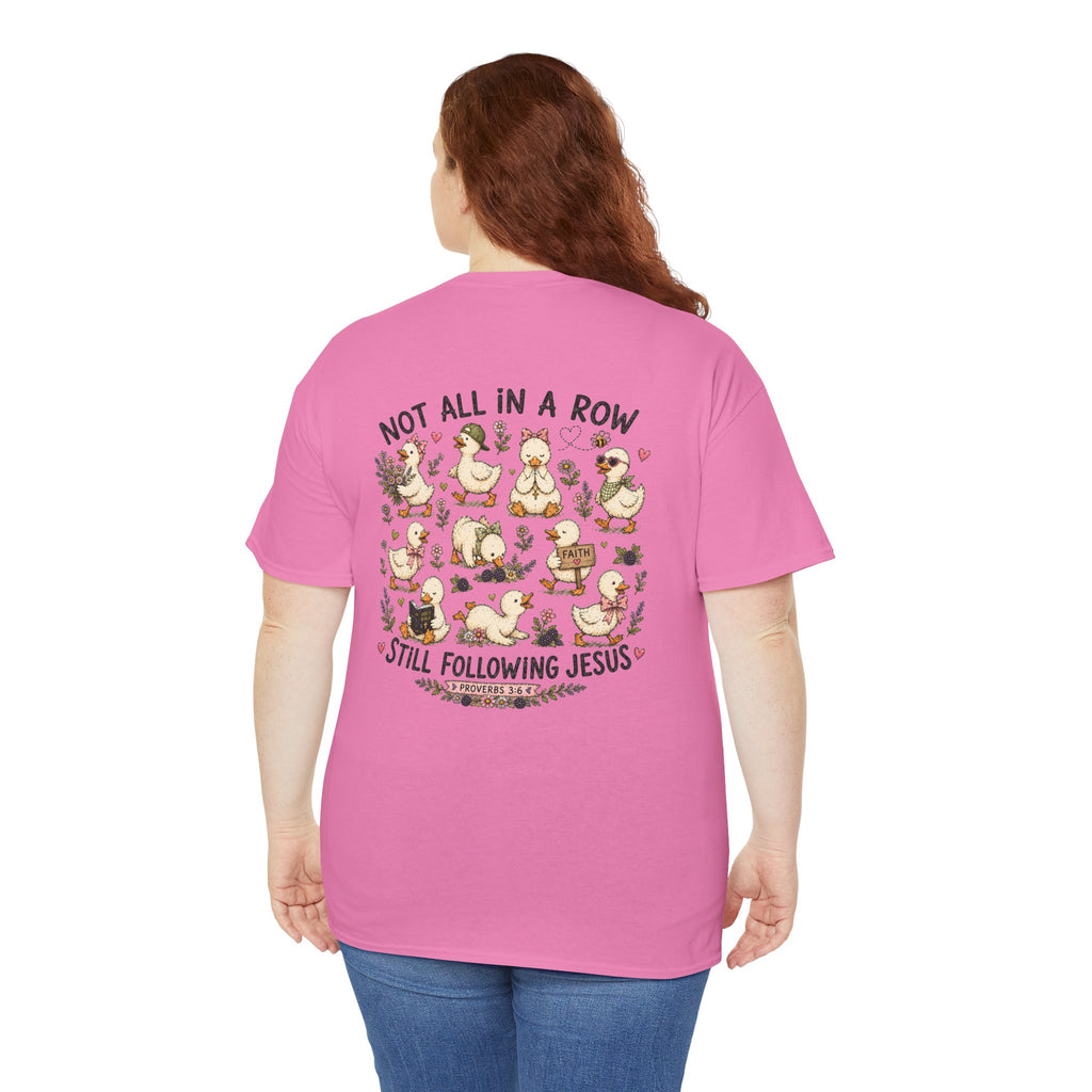 Not All in a Row, Still Following Jesus Duck T-Shirt