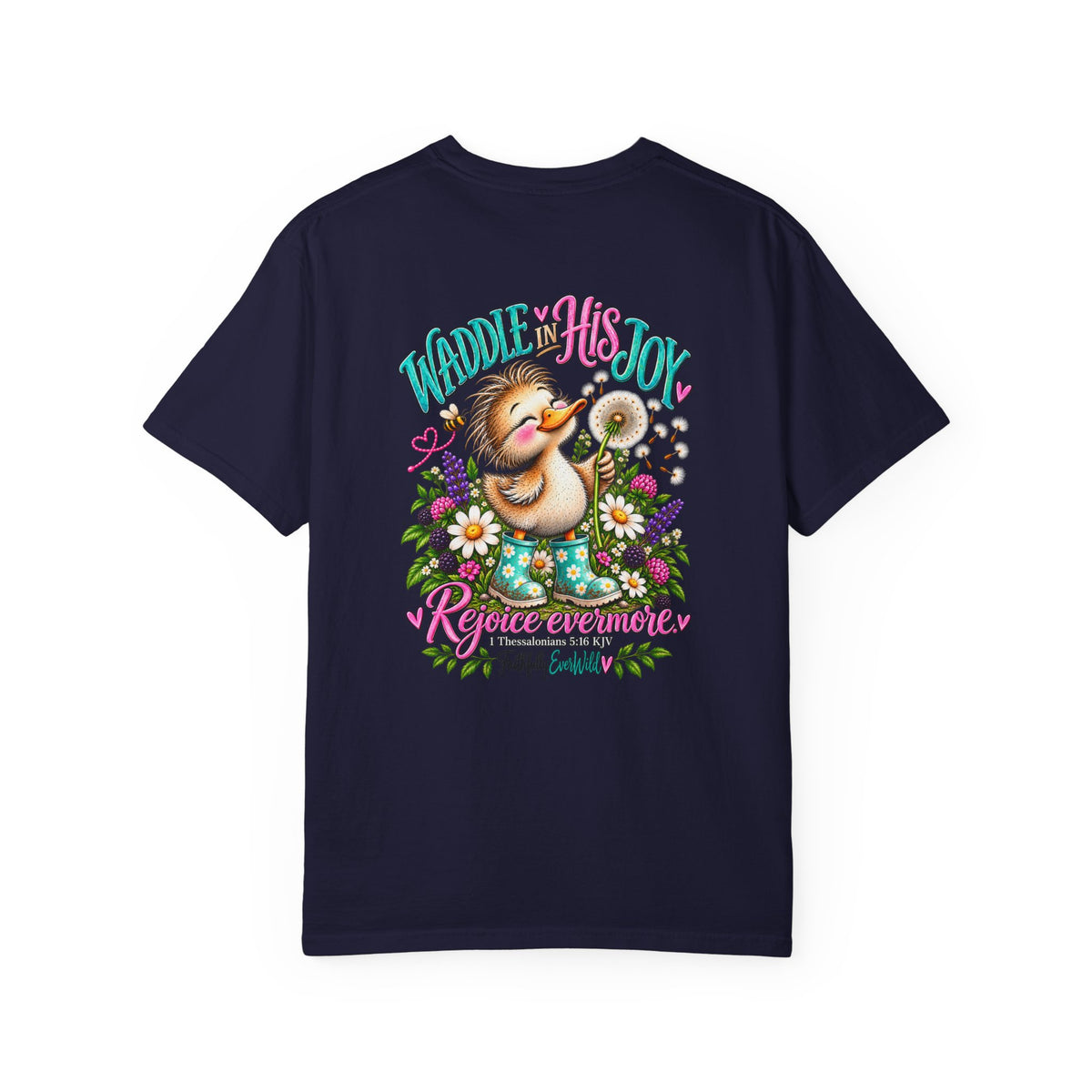 Waddle in His Joy Comfort Colors® Faith Tee | 1 Thessalonians 5:16 KJV