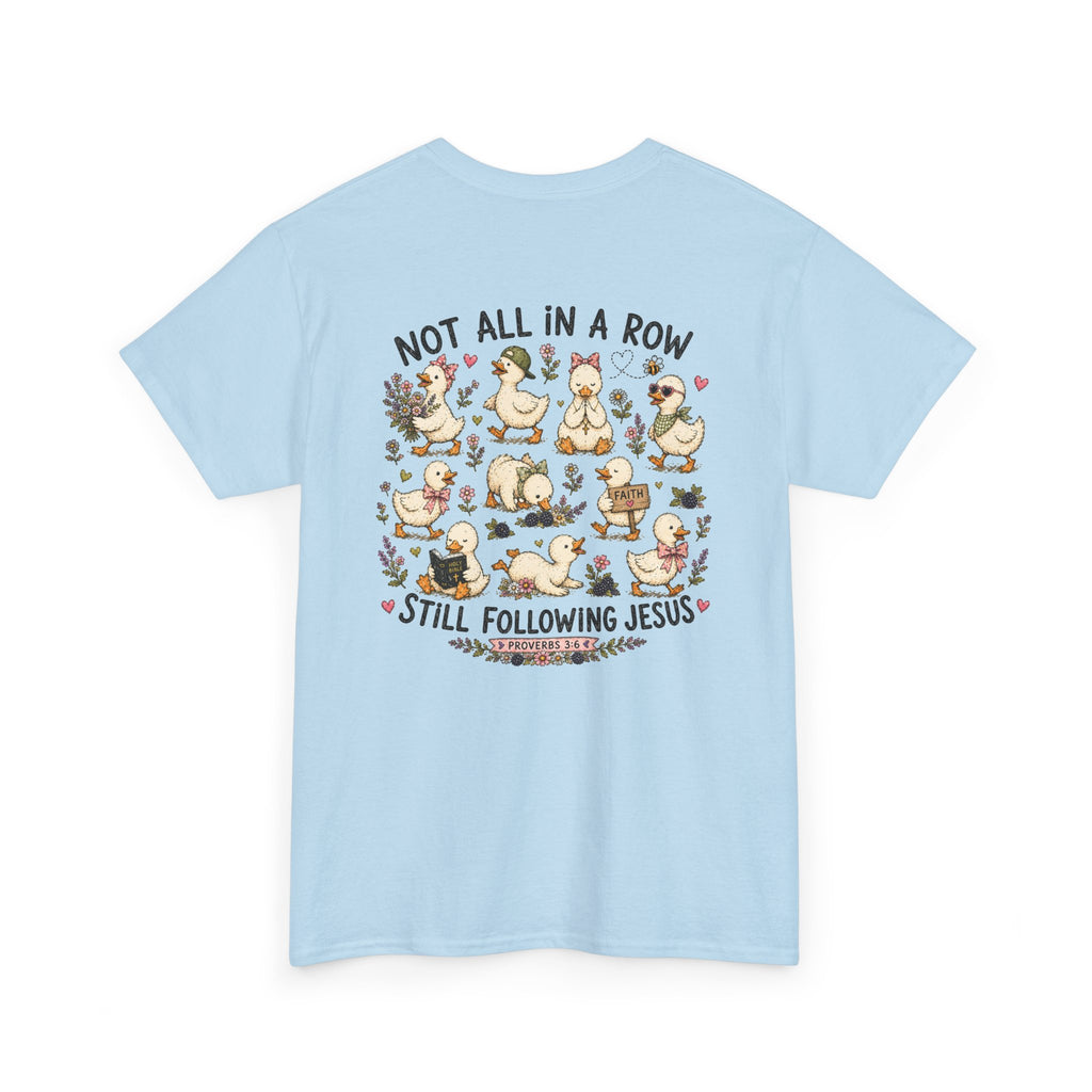 Not All in a Row, Still Following Jesus Duck T-Shirt