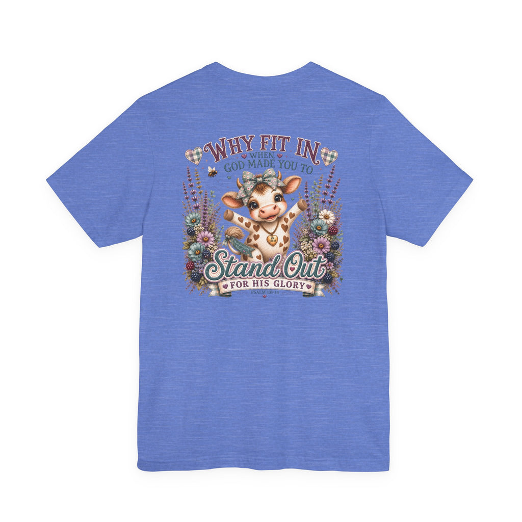 Why Fit In? God Made You to Stand Out Faith Tee