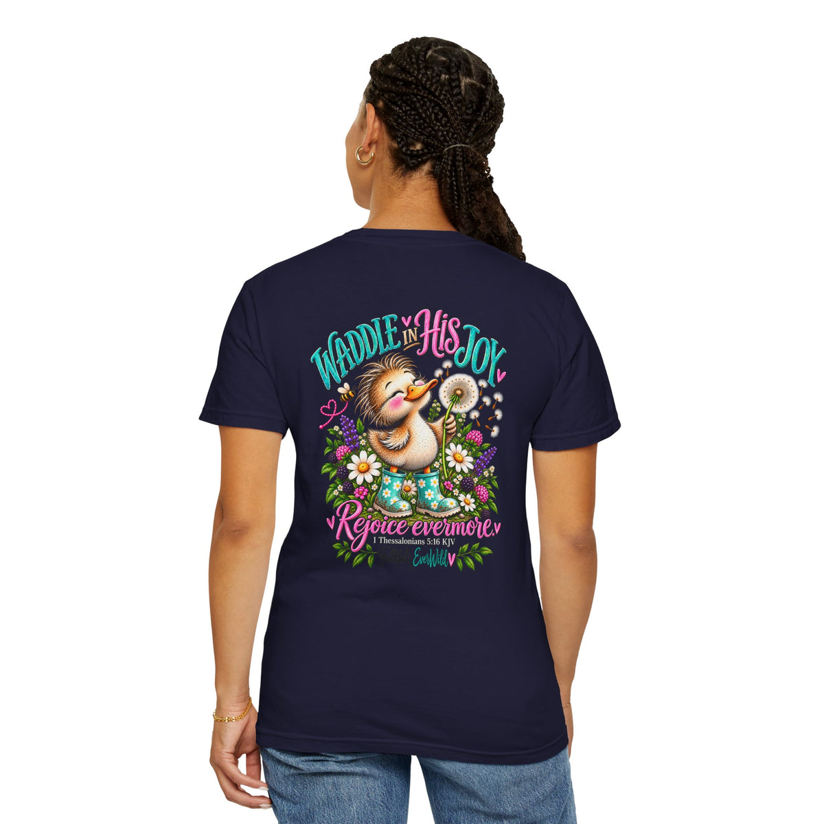 Waddle in His Joy Comfort Colors® Faith Tee | 1 Thessalonians 5:16 KJV