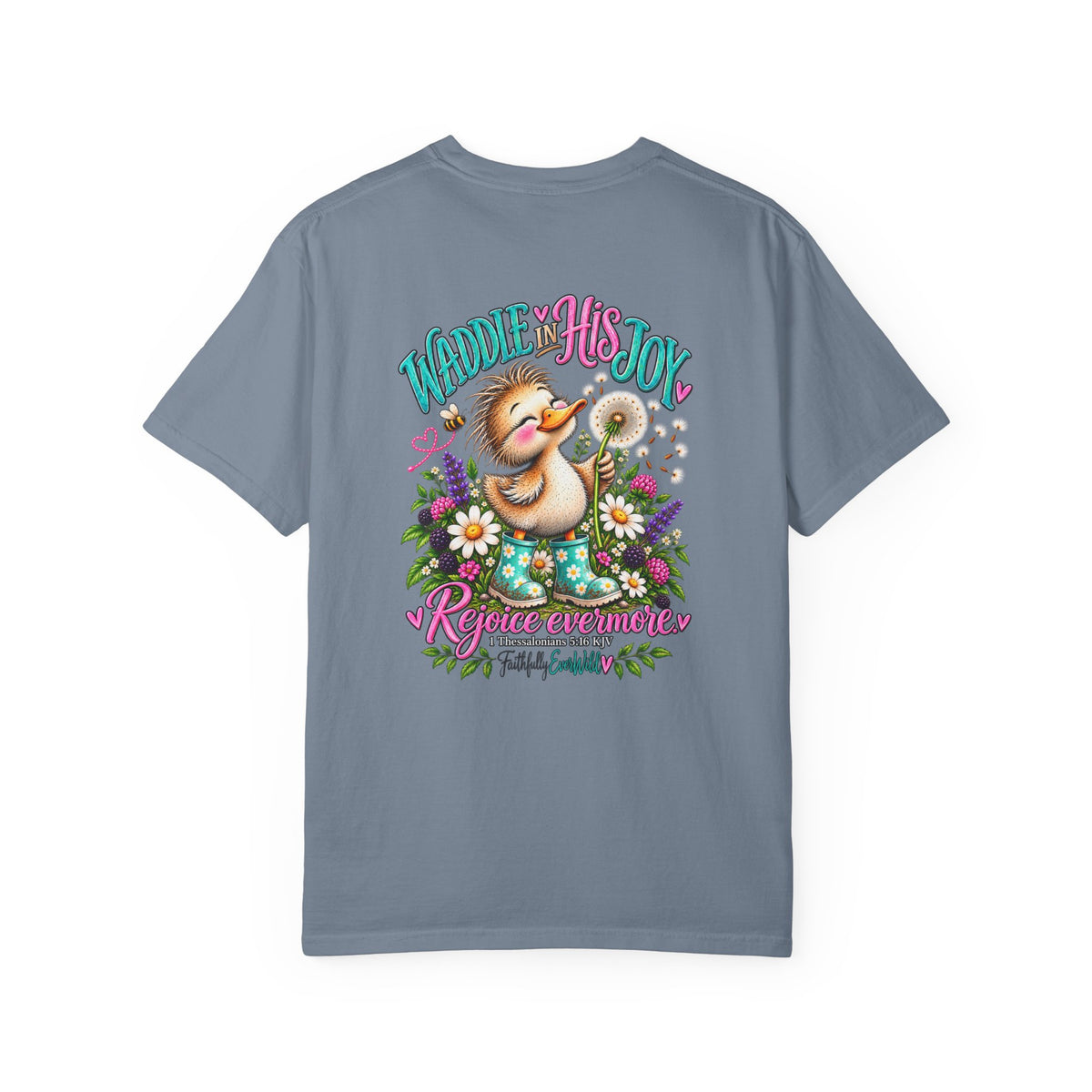 Waddle in His Joy Comfort Colors® Faith Tee | 1 Thessalonians 5:16 KJV
