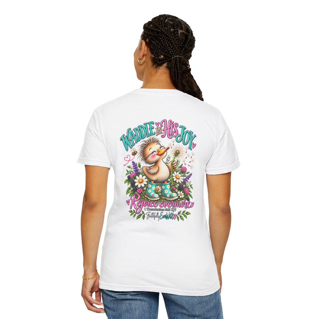 Waddle in His Joy Comfort Colors® Faith Tee | 1 Thessalonians 5:16 KJV