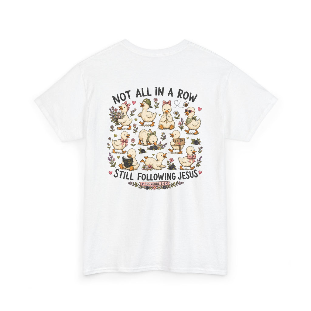 Not All in a Row, Still Following Jesus Duck T-Shirt