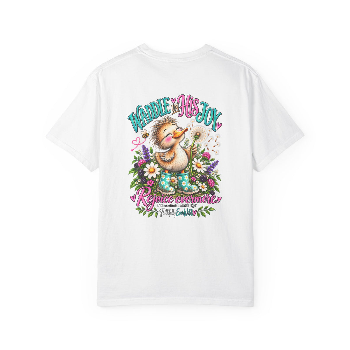 Waddle in His Joy Comfort Colors® Faith Tee | 1 Thessalonians 5:16 KJV