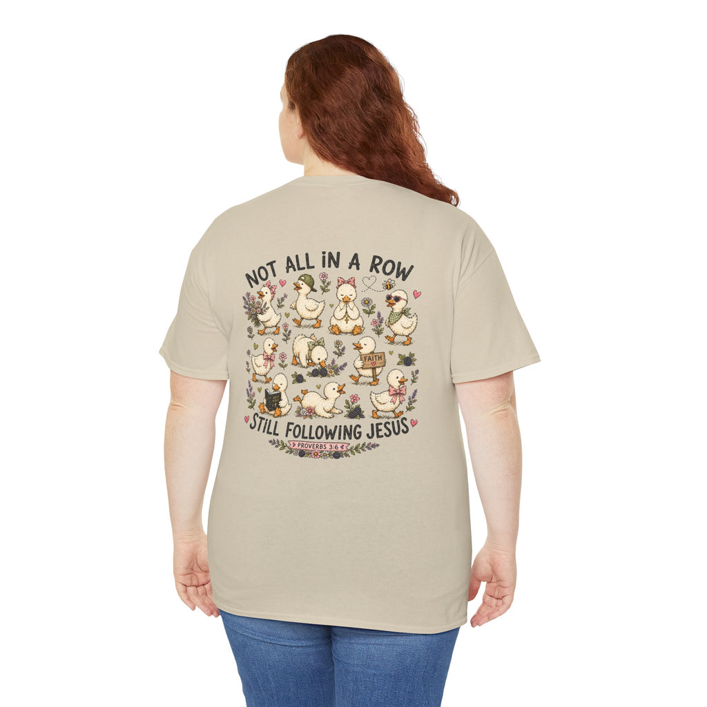 Not All in a Row, Still Following Jesus Duck T-Shirt
