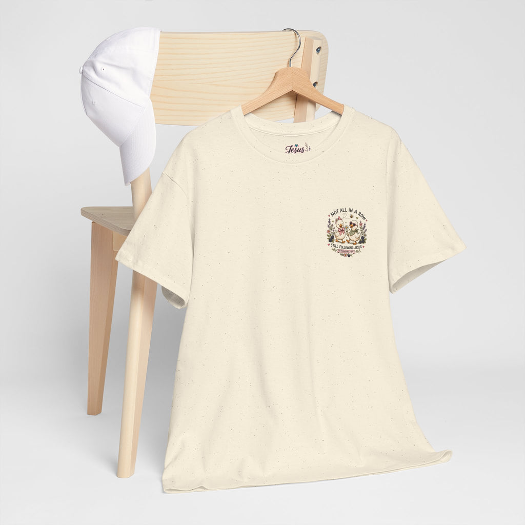 Not All in a Row, Still Following Jesus Duck T-Shirt