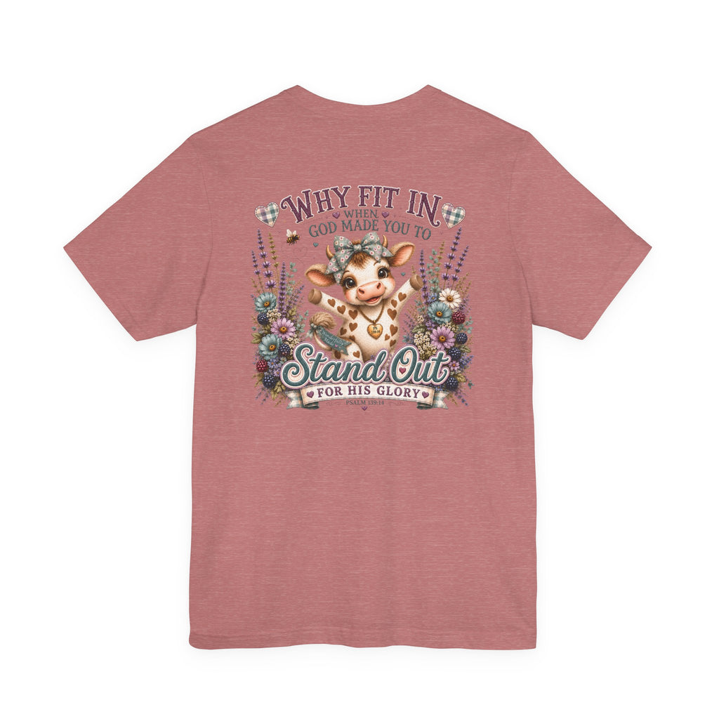 Why Fit In? God Made You to Stand Out Faith Tee