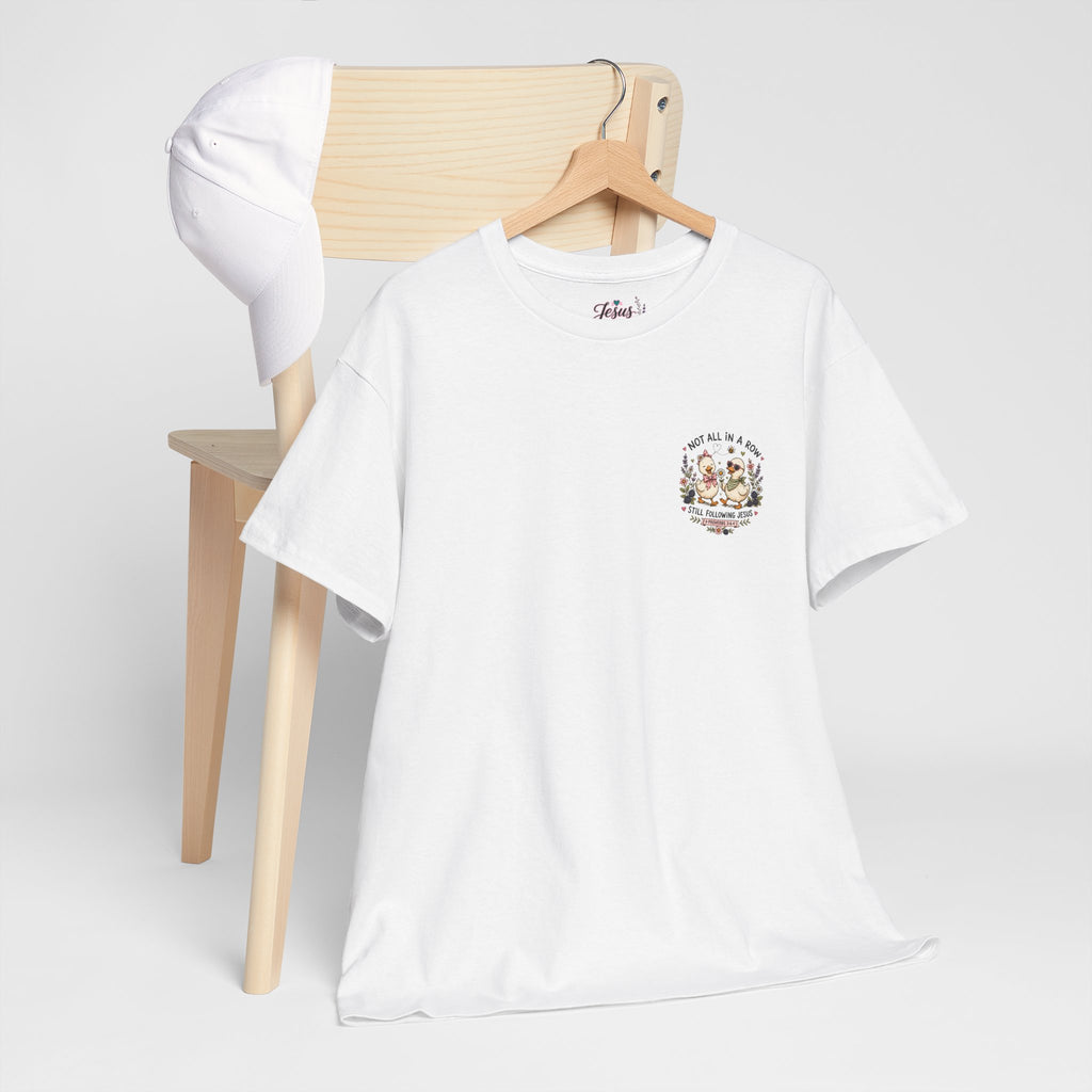 Not All in a Row, Still Following Jesus Duck T-Shirt