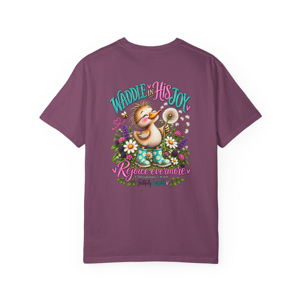 Waddle in His Joy Comfort Colors® Faith Tee | 1 Thessalonians 5:16 KJV