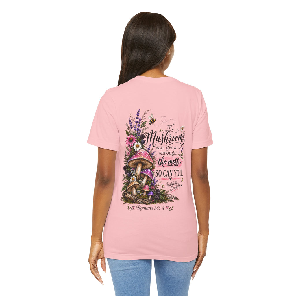 Mushrooms Can Grow Through The Mess Tee | Romans 5:3-4 Faith Shirt