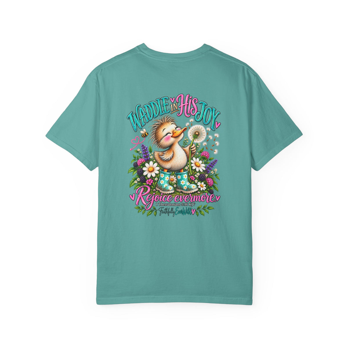 Waddle in His Joy Comfort Colors® Faith Tee | 1 Thessalonians 5:16 KJV