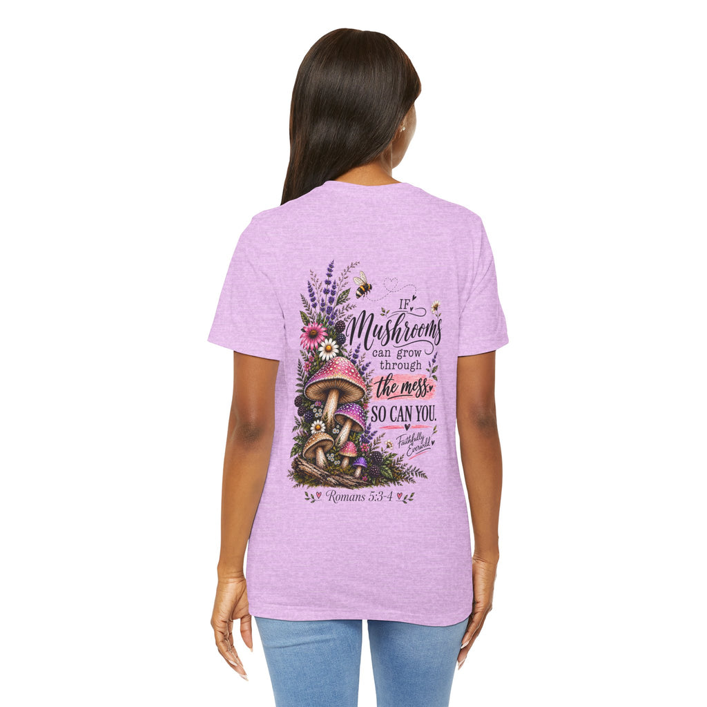 Mushrooms Can Grow Through The Mess Tee | Romans 5:3-4 Faith Shirt