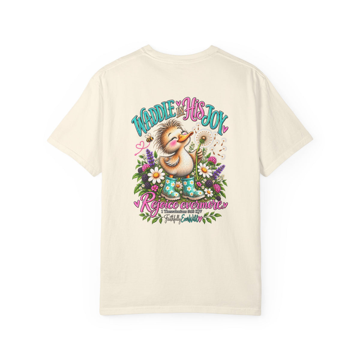 Waddle in His Joy Comfort Colors® Faith Tee | 1 Thessalonians 5:16 KJV