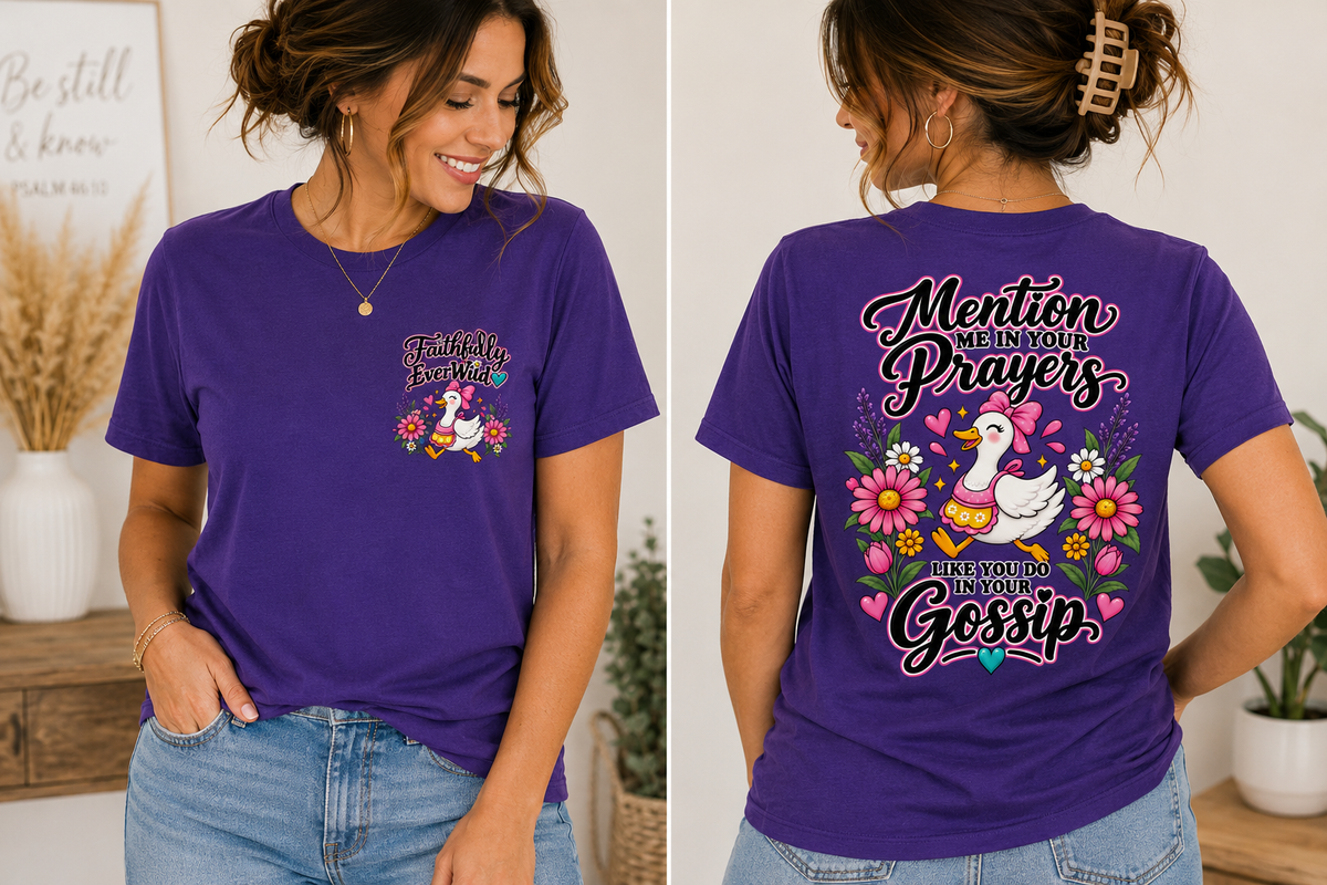 Mention Me in Your Prayers, Like You Do in Your Gossip Tee 💕🦆
