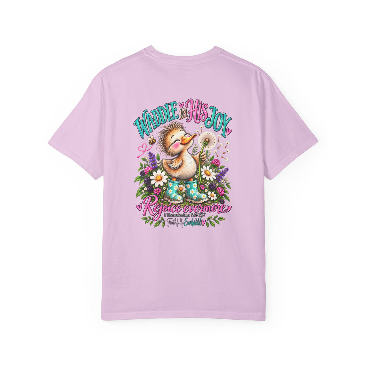 Waddle in His Joy Comfort Colors® Faith Tee | 1 Thessalonians 5:16 KJV