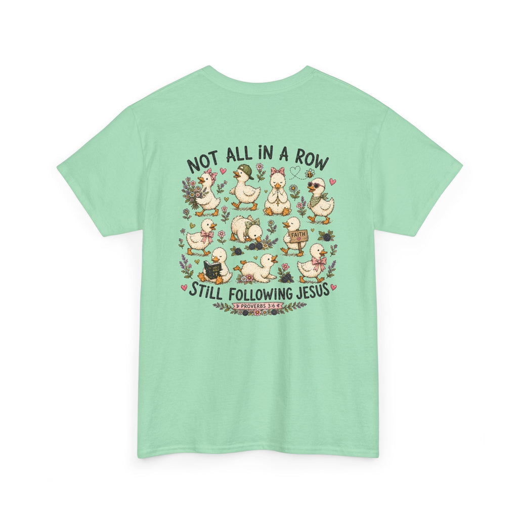 Not All in a Row, Still Following Jesus Duck T-Shirt