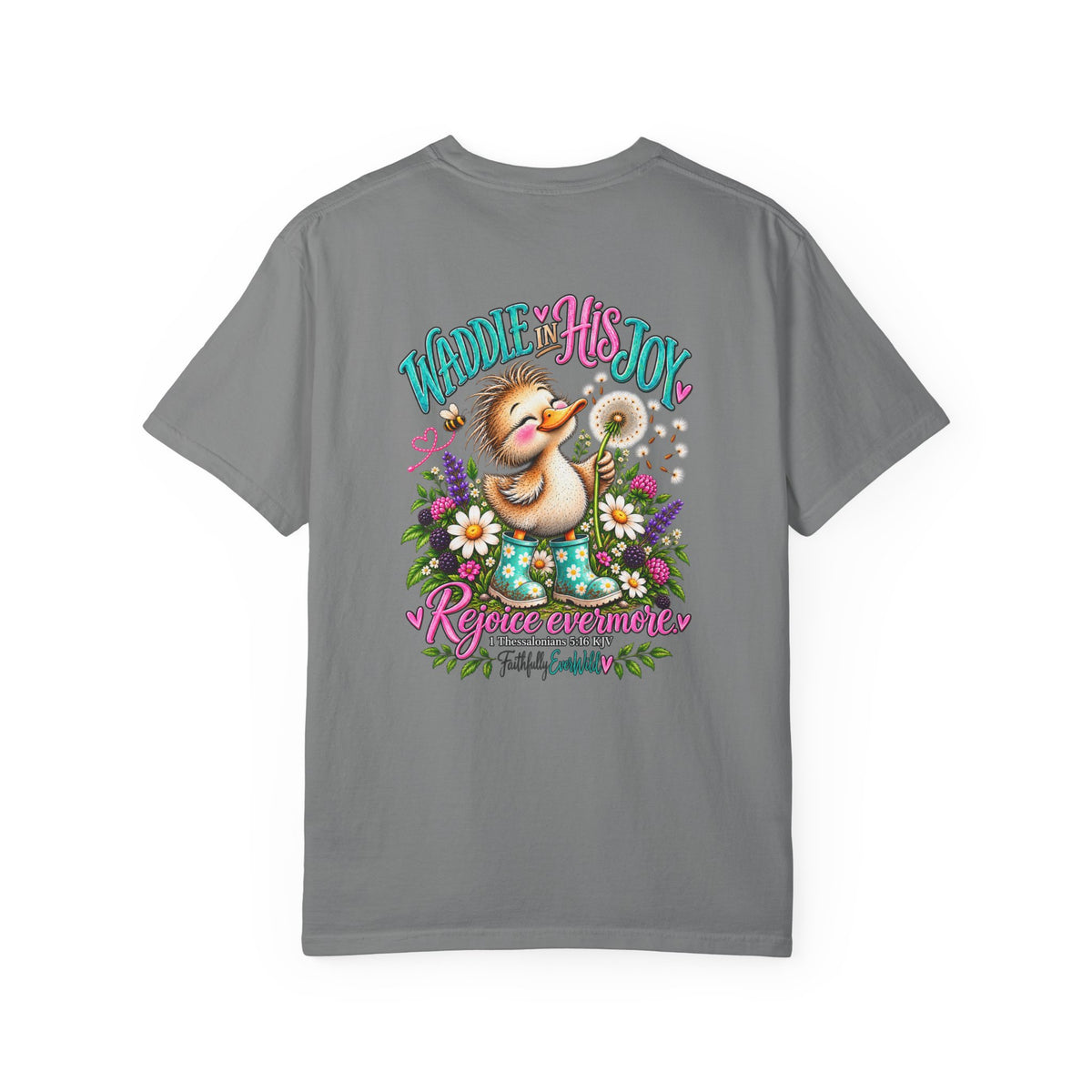 Waddle in His Joy Comfort Colors® Faith Tee | 1 Thessalonians 5:16 KJV