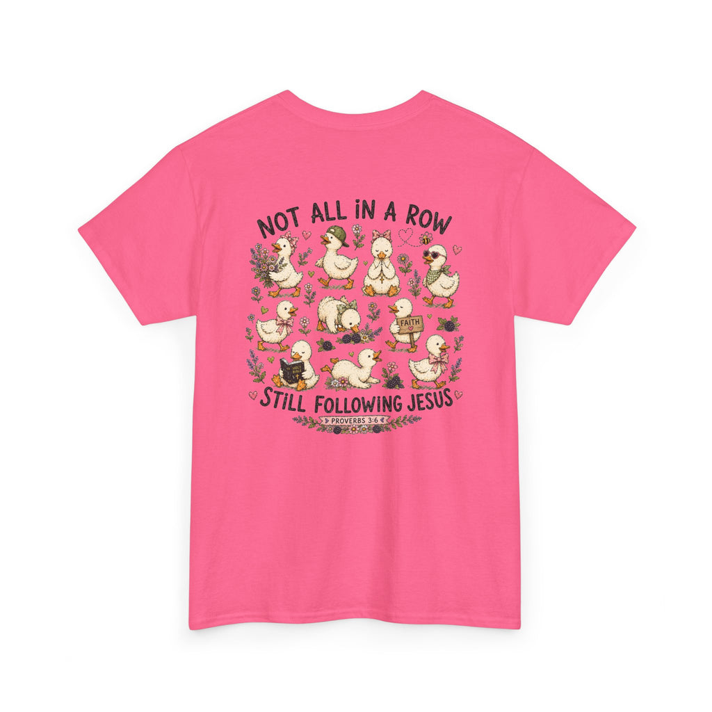 Not All in a Row, Still Following Jesus Duck T-Shirt