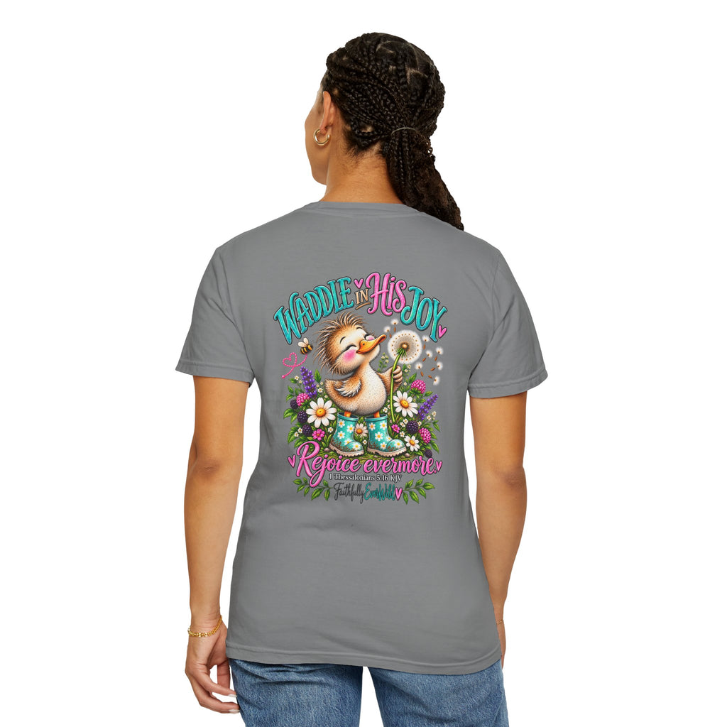 Waddle in His Joy Comfort Colors® Faith Tee | 1 Thessalonians 5:16 KJV
