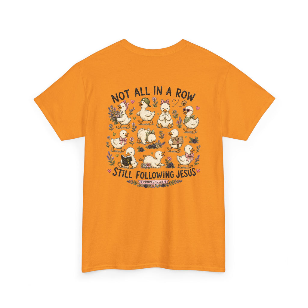Not All in a Row, Still Following Jesus Duck T-Shirt