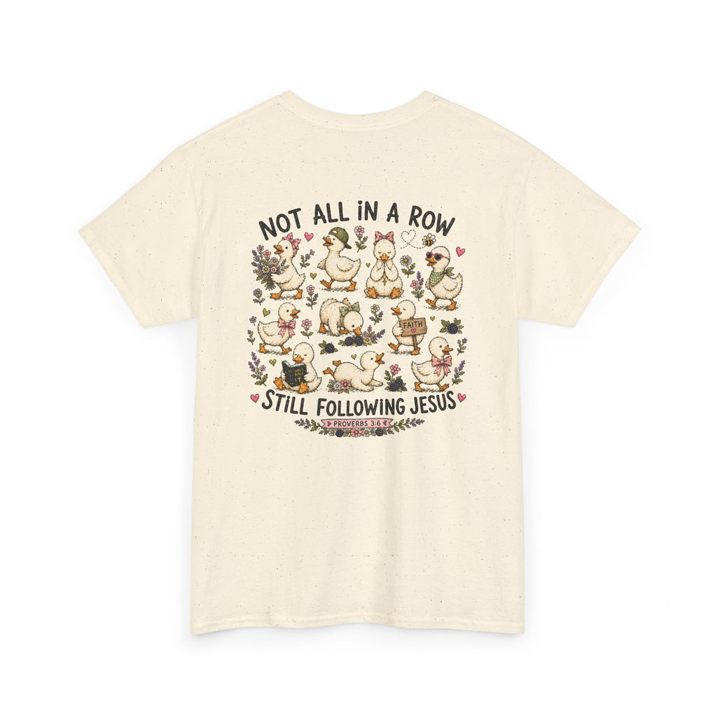 Not All in a Row, Still Following Jesus Duck T-Shirt