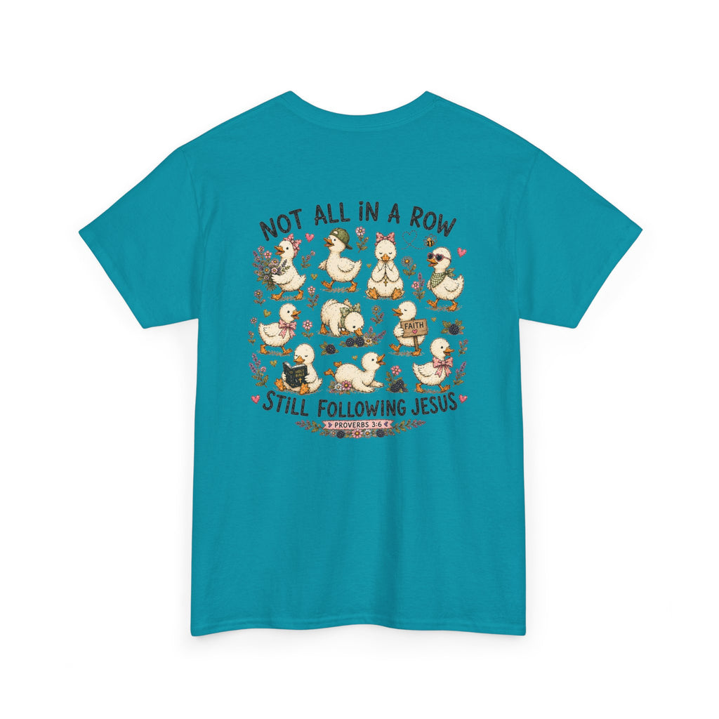 Not All in a Row, Still Following Jesus Duck T-Shirt