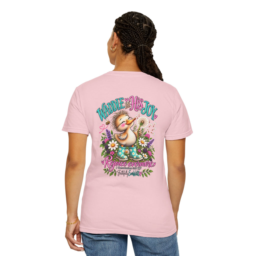 Waddle in His Joy Comfort Colors® Faith Tee | 1 Thessalonians 5:16 KJV