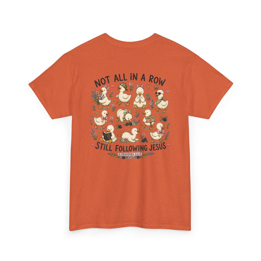 Not All in a Row, Still Following Jesus Duck T-Shirt