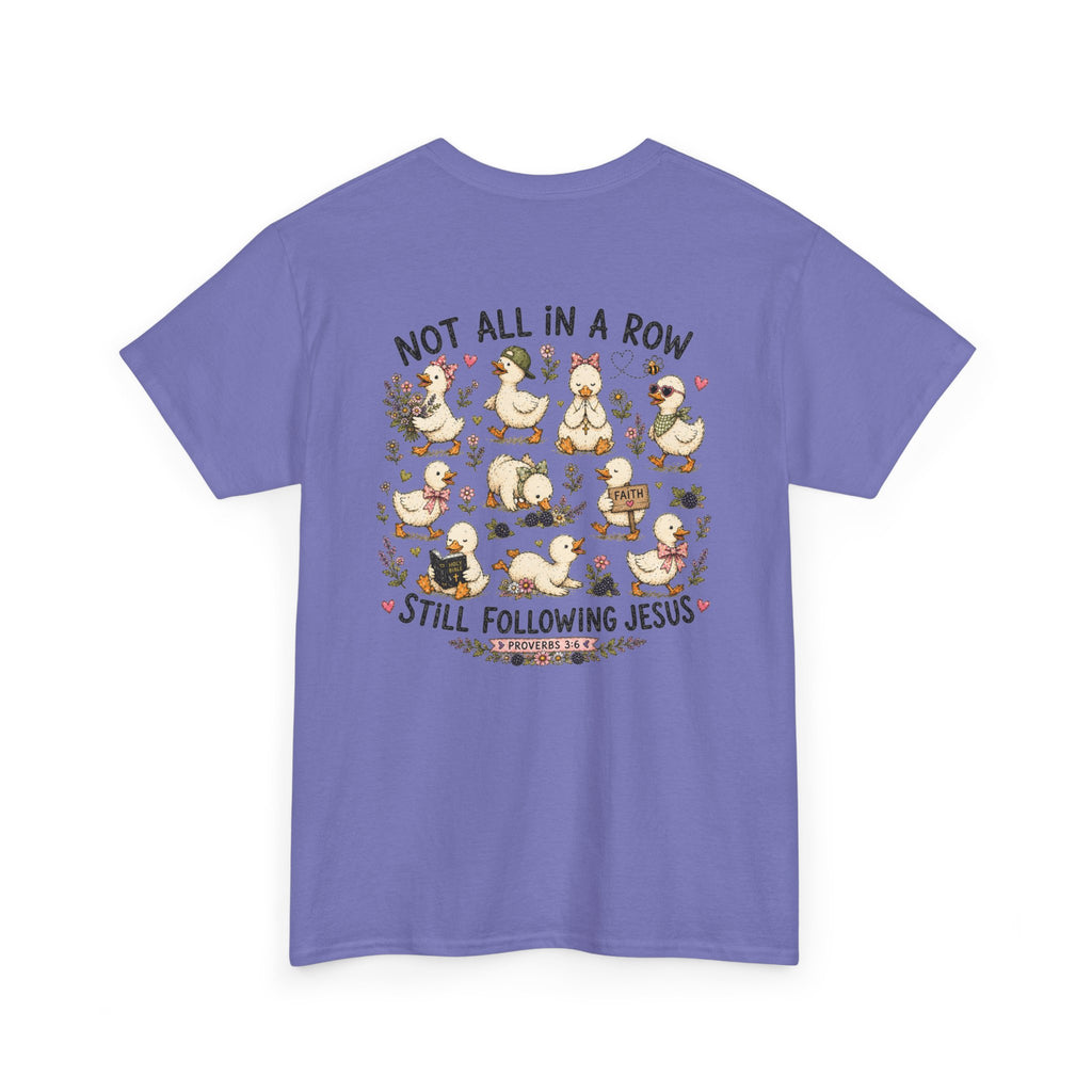 Not All in a Row, Still Following Jesus Duck T-Shirt