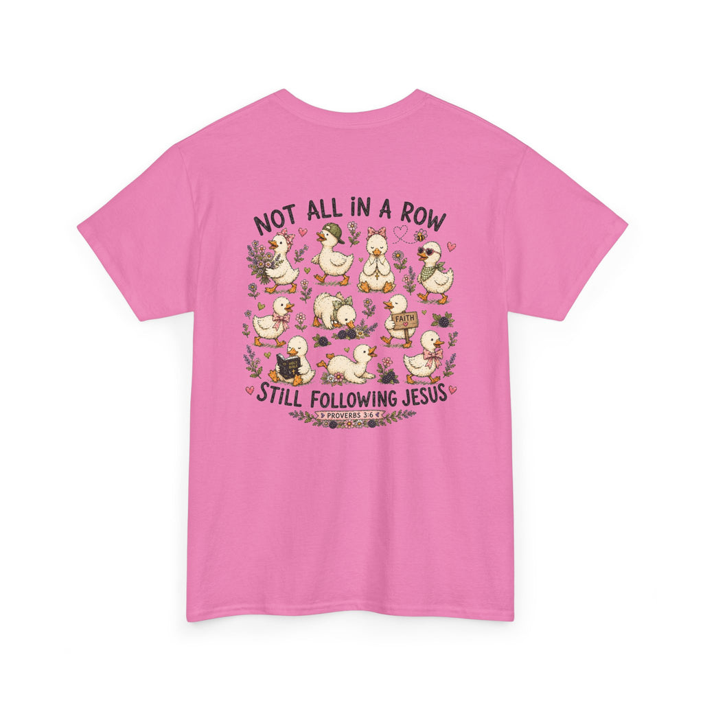 Not All in a Row, Still Following Jesus Duck T-Shirt