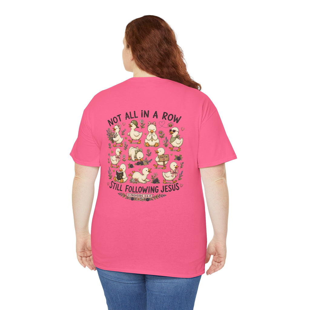 Not All in a Row, Still Following Jesus Duck T-Shirt
