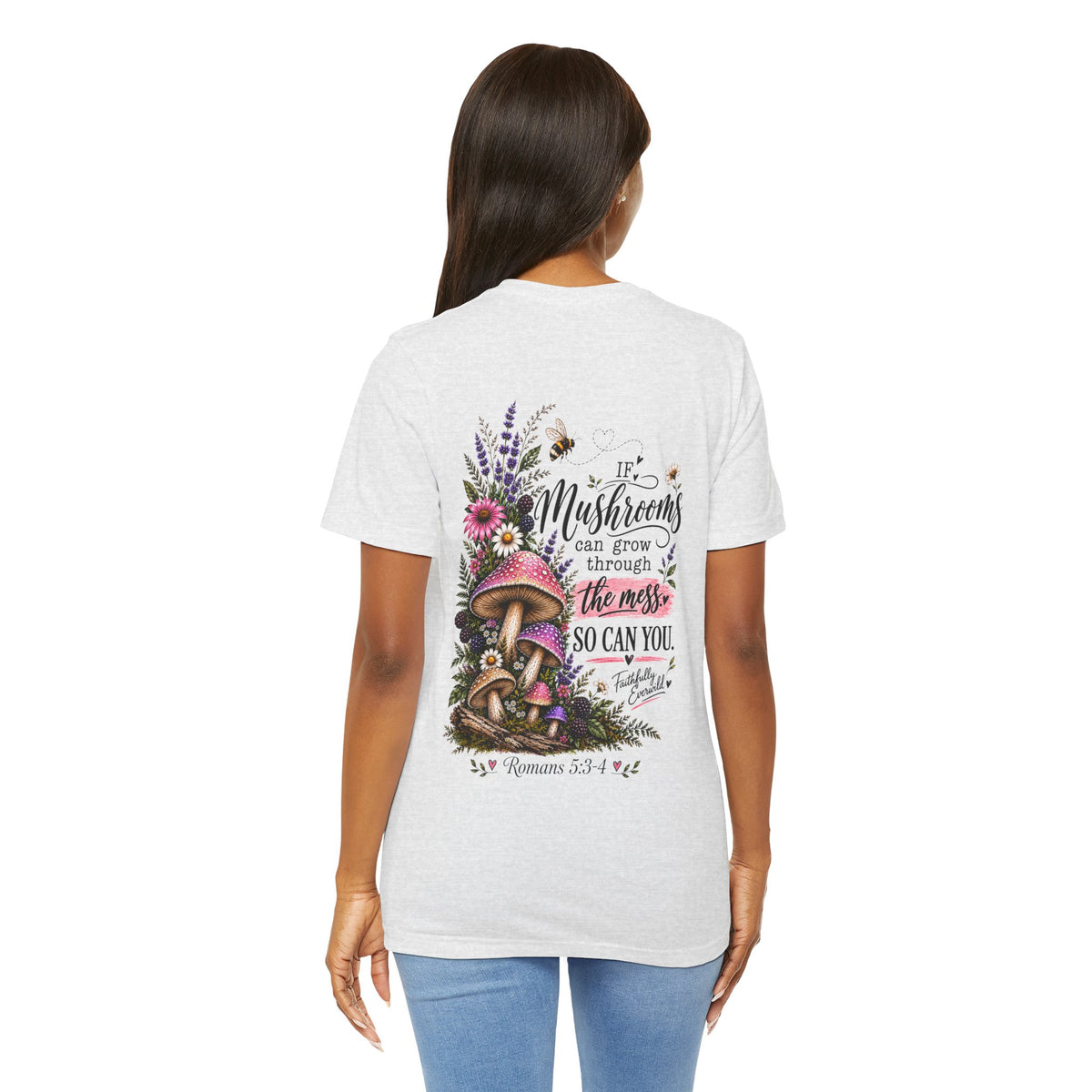 Mushrooms Can Grow Through The Mess Tee | Romans 5:3-4 Faith Shirt