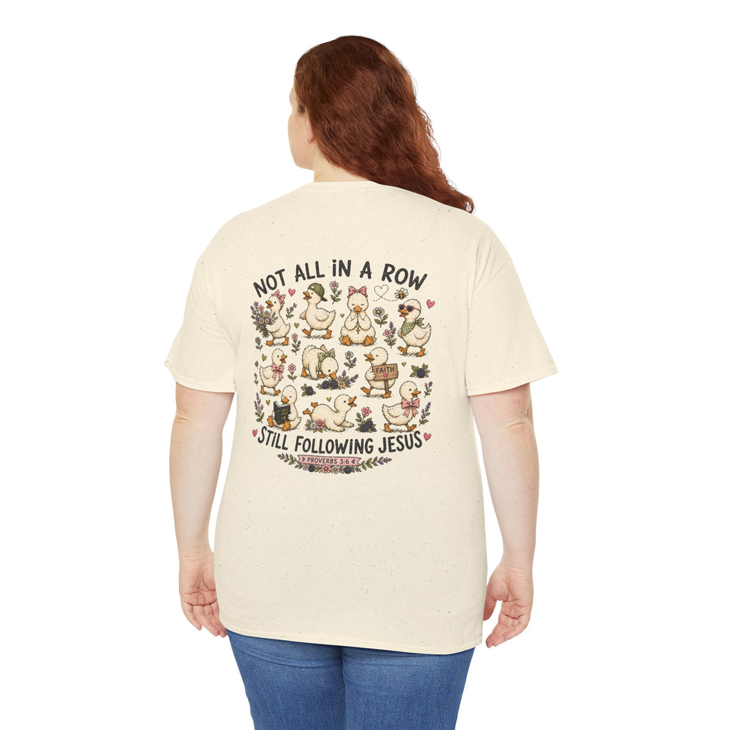 Not All in a Row, Still Following Jesus Duck T-Shirt