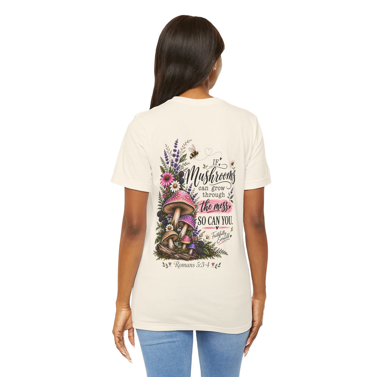 Mushrooms Can Grow Through The Mess Tee | Romans 5:3-4 Faith Shirt