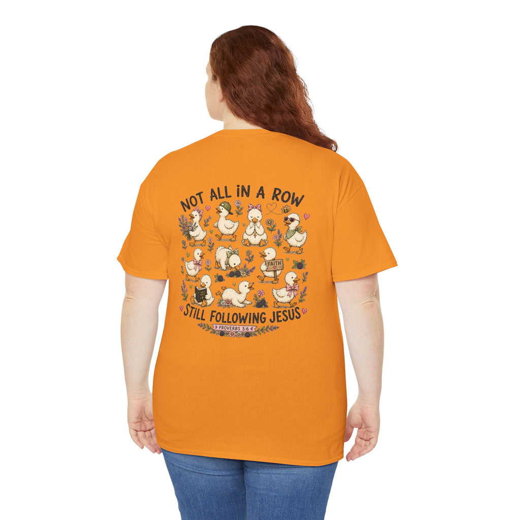 Not All in a Row, Still Following Jesus Duck T-Shirt