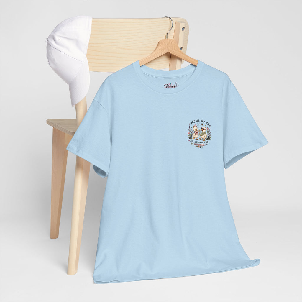 Not All in a Row, Still Following Jesus Duck T-Shirt