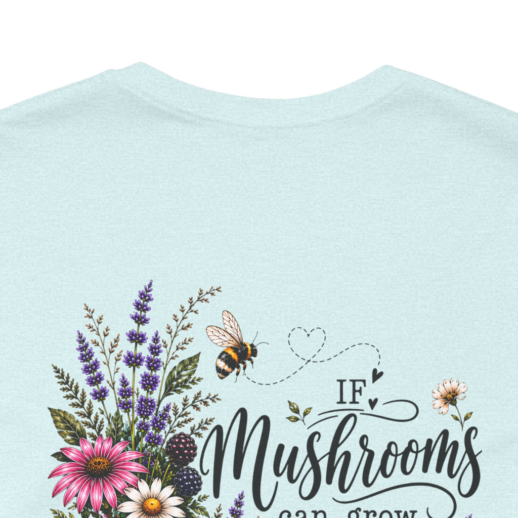Mushrooms Can Grow Through The Mess Tee | Romans 5:3-4 Faith Shirt