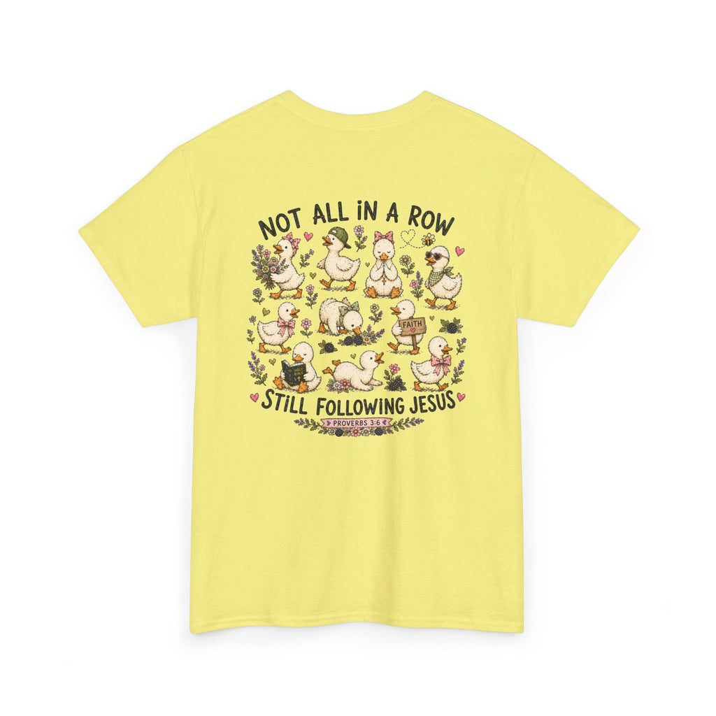 Not All in a Row, Still Following Jesus Duck T-Shirt