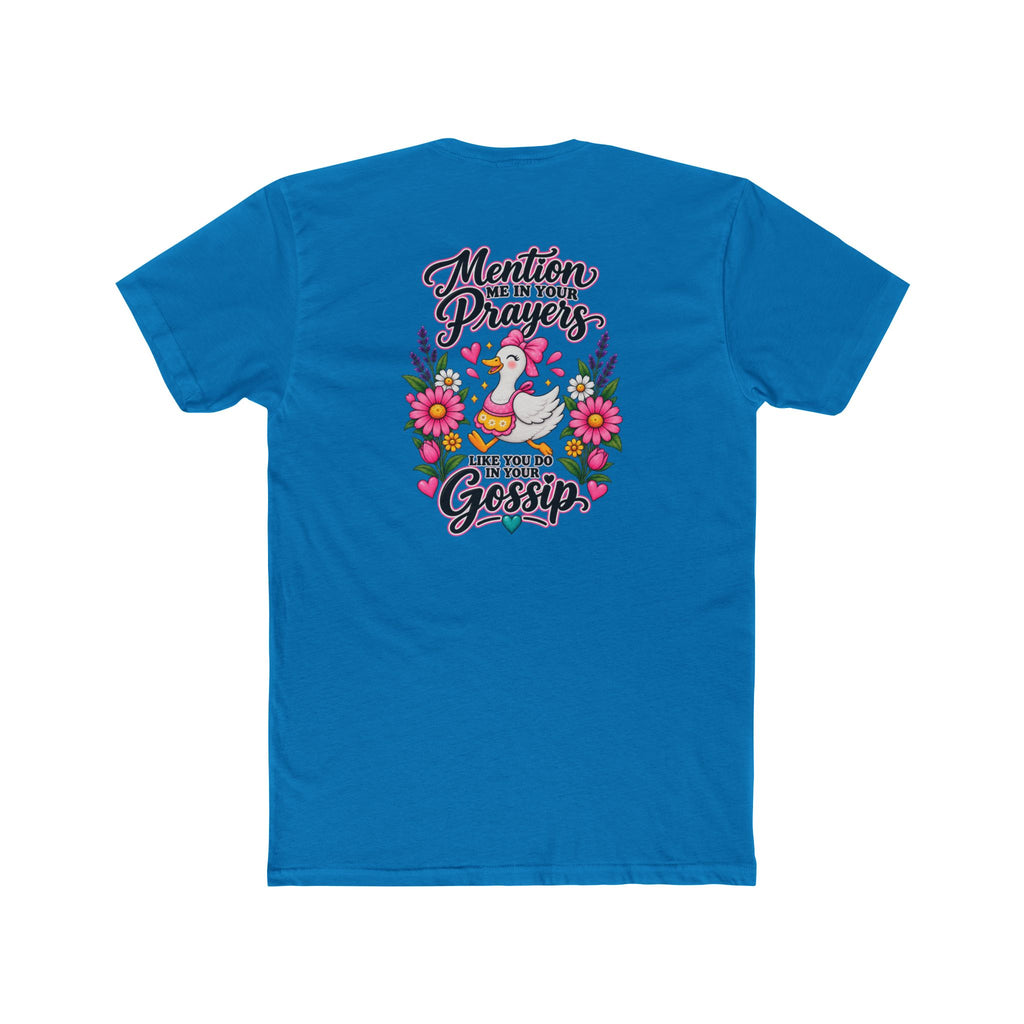 Mention Me in Your Prayers, Like You Do in Your Gossip Tee 💕🦆