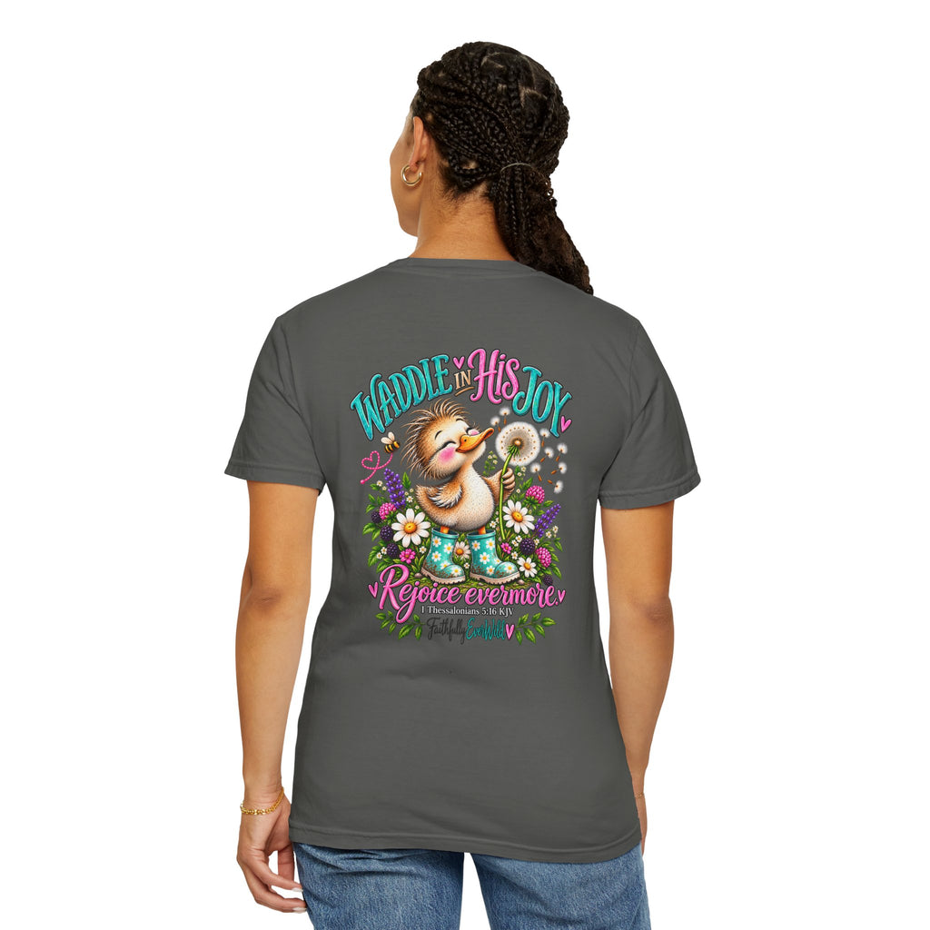 Waddle in His Joy Comfort Colors® Faith Tee | 1 Thessalonians 5:16 KJV
