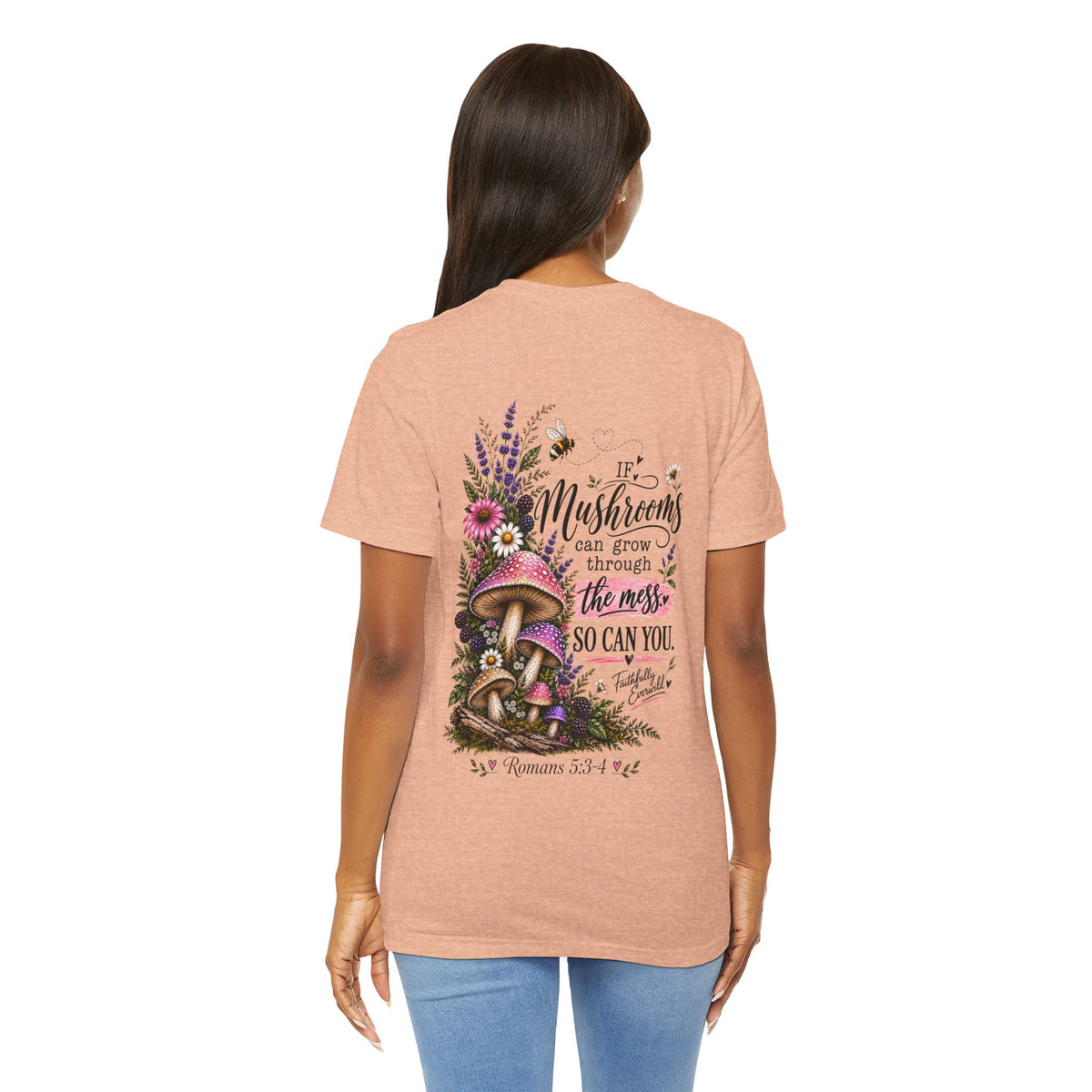 Mushrooms Can Grow Through The Mess Tee | Romans 5:3-4 Faith Shirt