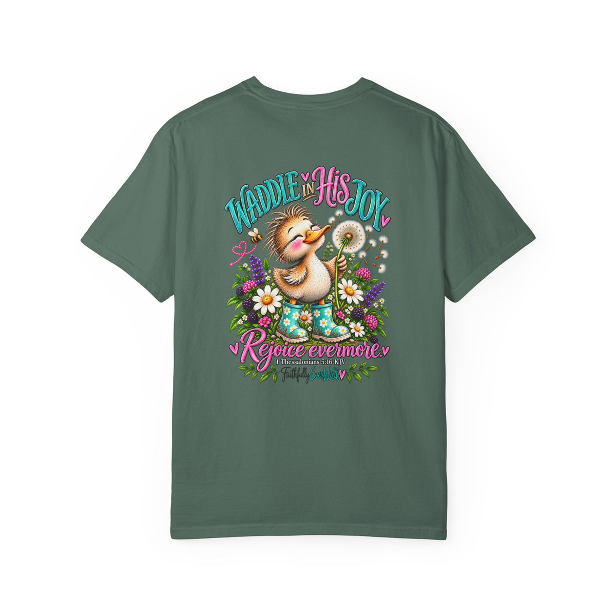 Waddle in His Joy Comfort Colors® Faith Tee | 1 Thessalonians 5:16 KJV