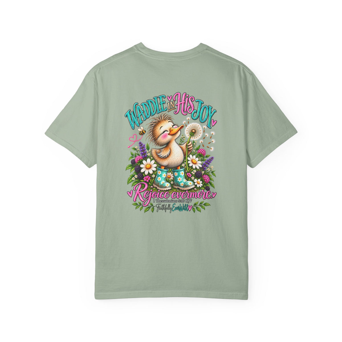 Waddle in His Joy Comfort Colors® Faith Tee | 1 Thessalonians 5:16 KJV