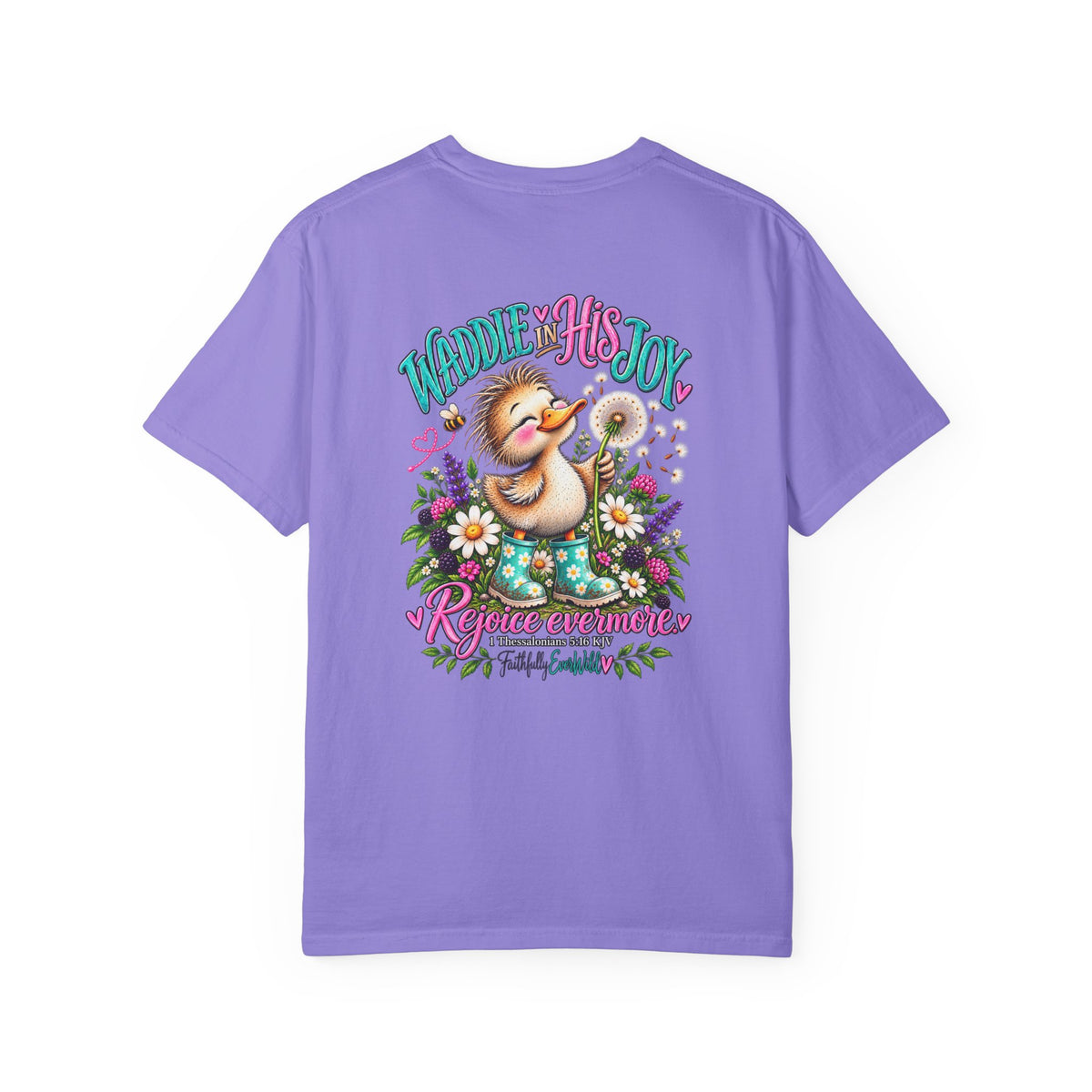Waddle in His Joy Comfort Colors® Faith Tee | 1 Thessalonians 5:16 KJV