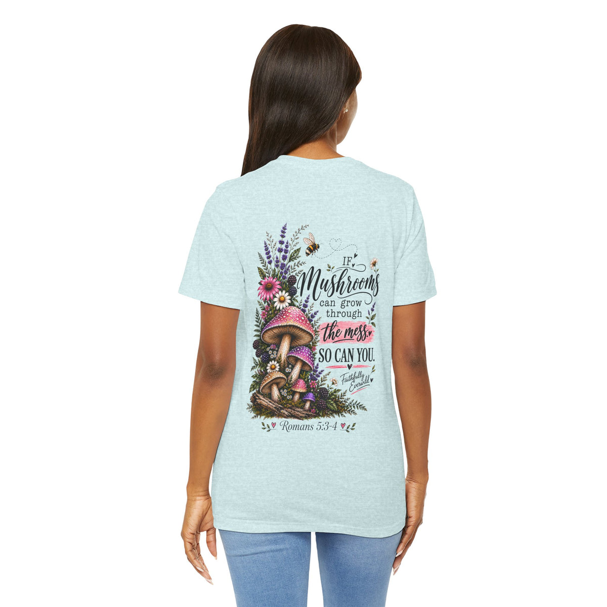 Mushrooms Can Grow Through The Mess Tee | Romans 5:3-4 Faith Shirt